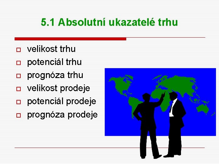 5. 1 Absolutní ukazatelé trhu o o o velikost trhu potenciál trhu prognóza trhu