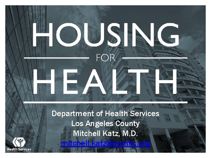 Department of Health Services Los Angeles County Mitchell Katz, M. D. mitchell. katz@nychhc. org