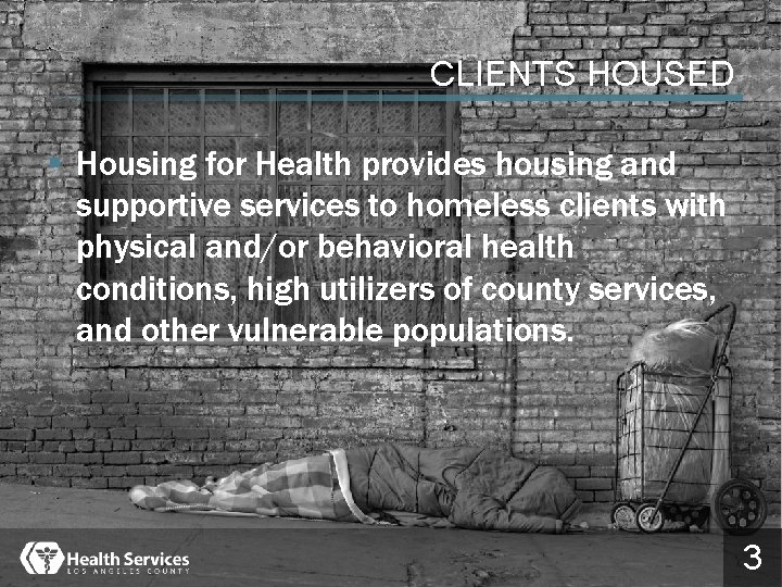 CLIENTS HOUSED § Housing for Health provides housing and supportive services to homeless clients