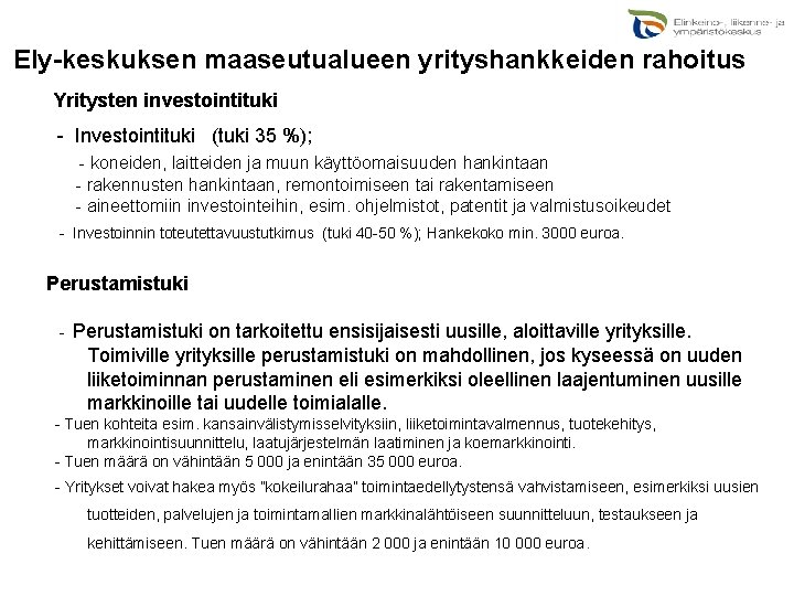  Ely-keskuksen maaseutualueen yrityshankkeiden rahoitus Yritysten investointituki - Investointituki (tuki 35 %); - koneiden,