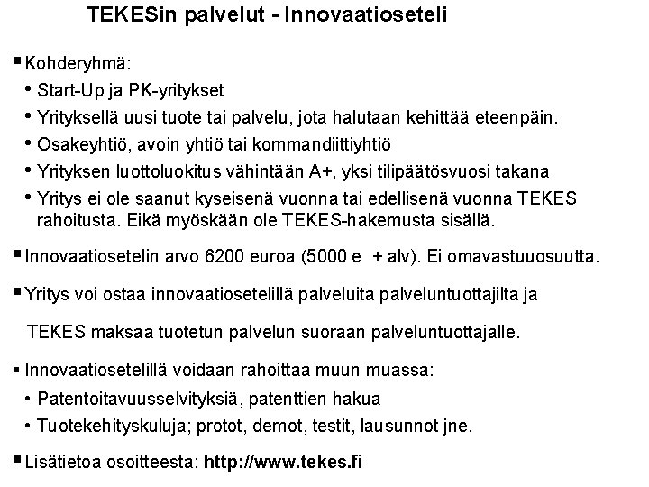 TEKESin palvelut - Innovaatioseteli § Kohderyhmä: • Start-Up ja PK-yritykset • Yrityksellä uusi tuote