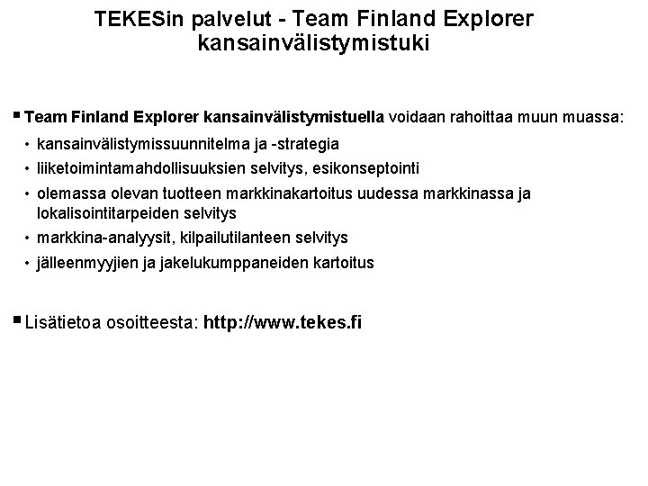 TEKESin palvelut - Team Finland Explorer kansainvälistymistuki § Team Finland Explorer kansainvälistymistuella voidaan rahoittaa