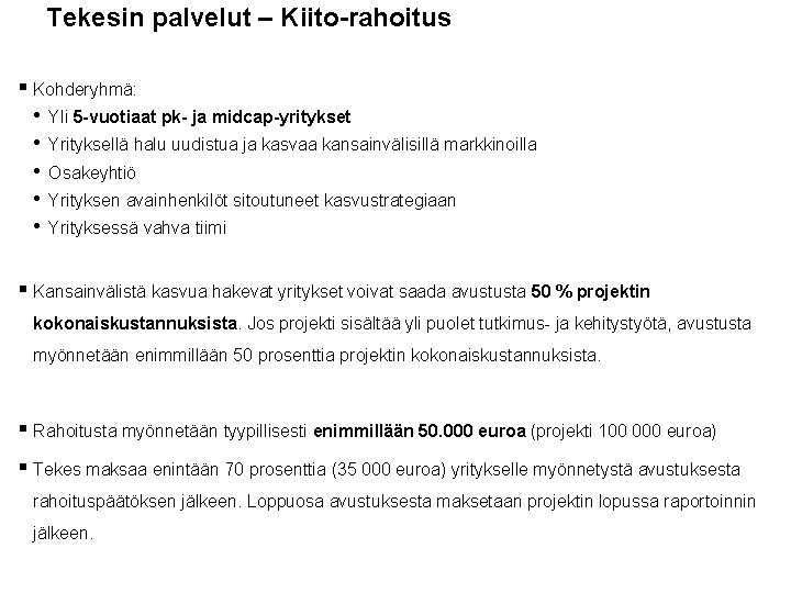 Tekesin palvelut – Kiito-rahoitus § Kohderyhmä: • Yli 5 -vuotiaat pk- ja midcap-yritykset •