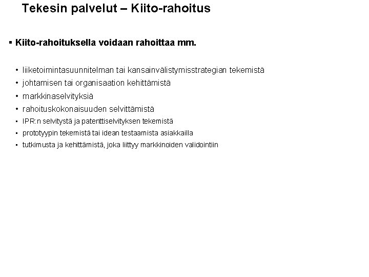 Tekesin palvelut – Kiito-rahoitus § Kiito-rahoituksella voidaan rahoittaa mm. • liiketoimintasuunnitelman tai kansainvälistymisstrategian tekemistä