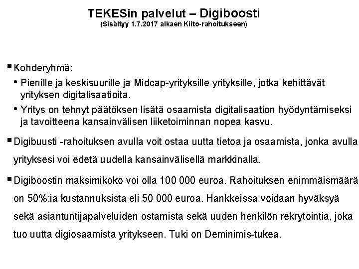 TEKESin palvelut – Digiboosti (Sisältyy 1. 7. 2017 alkaen Kiito-rahoitukseen) § Kohderyhmä: • Pienille