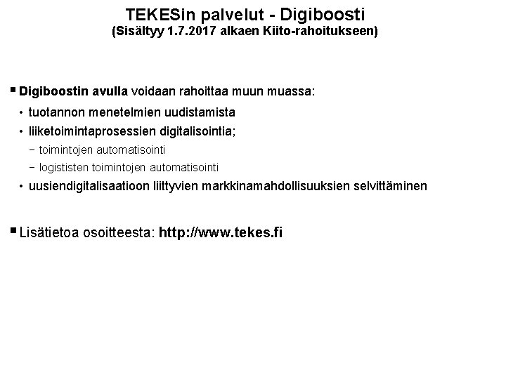 TEKESin palvelut - Digiboosti (Sisältyy 1. 7. 2017 alkaen Kiito-rahoitukseen) § Digiboostin avulla voidaan