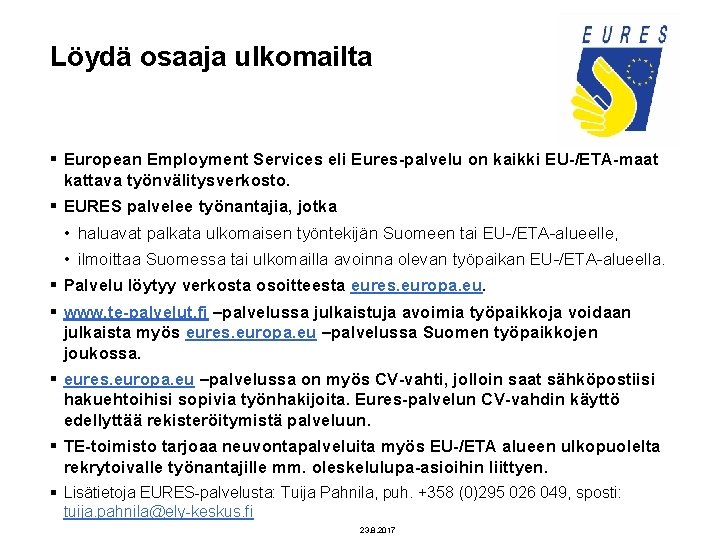 Löydä osaaja ulkomailta § European Employment Services eli Eures-palvelu on kaikki EU-/ETA-maat kattava työnvälitysverkosto.