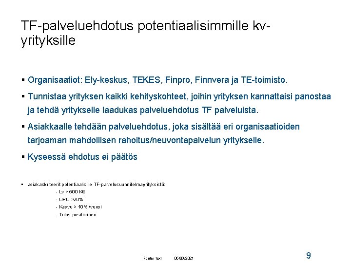 TF-palveluehdotus potentiaalisimmille kvyrityksille § Organisaatiot: Ely-keskus, TEKES, Finpro, Finnvera ja TE-toimisto. § Tunnistaa yrityksen