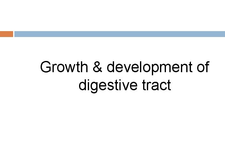 Growth & development of digestive tract 