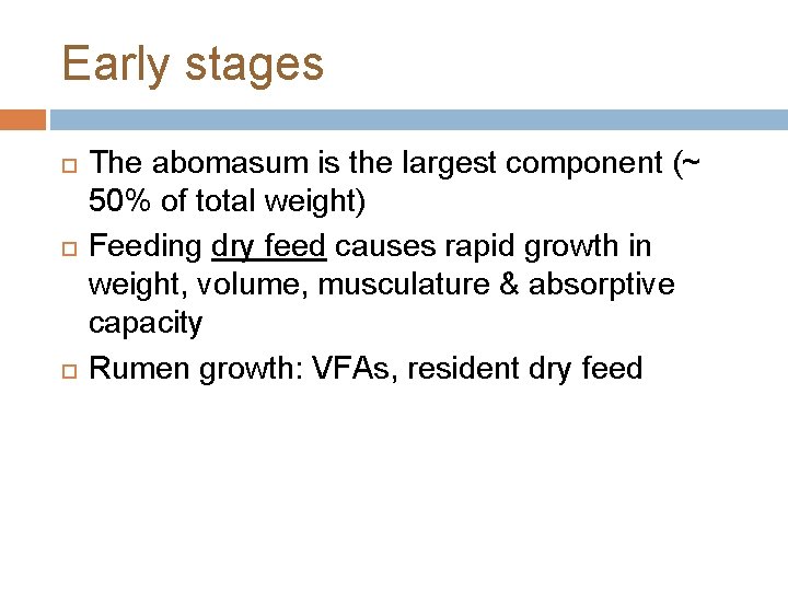 Early stages The abomasum is the largest component (~ 50% of total weight) Feeding