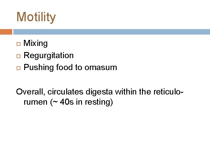 Motility Mixing Regurgitation Pushing food to omasum Overall, circulates digesta within the reticulorumen (~