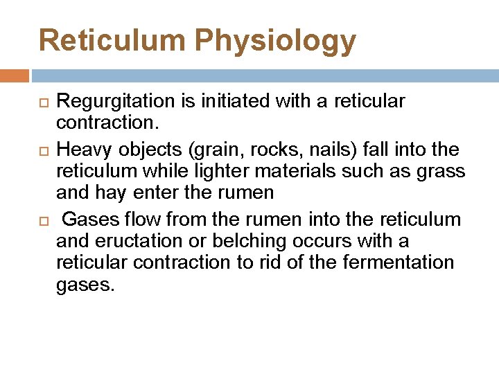 Reticulum Physiology Regurgitation is initiated with a reticular contraction. Heavy objects (grain, rocks, nails)