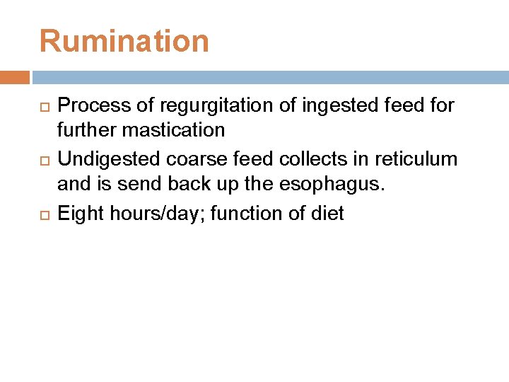 Rumination Process of regurgitation of ingested feed for further mastication Undigested coarse feed collects