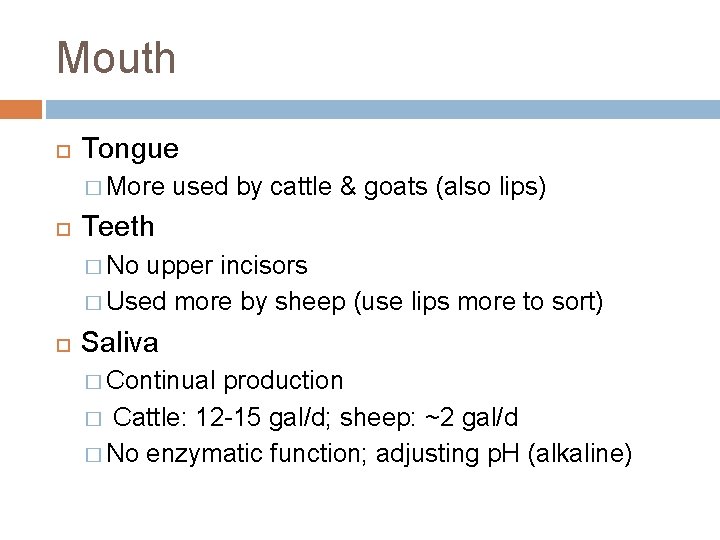 Mouth Tongue � More used by cattle & goats (also lips) Teeth � No