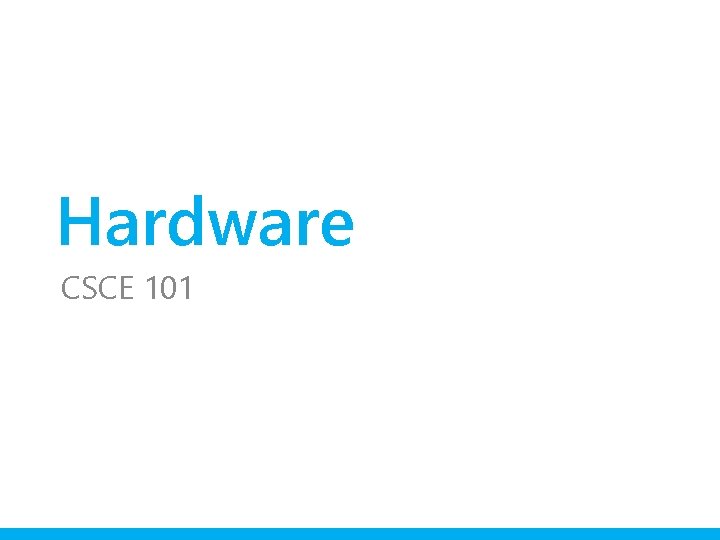 Hardware CSCE 101 