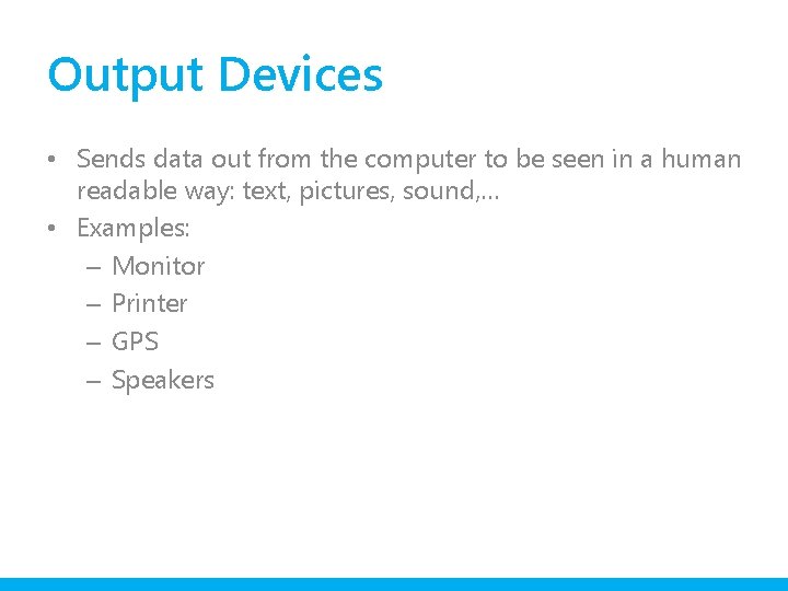 Output Devices • Sends data out from the computer to be seen in a