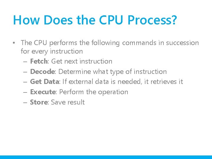 How Does the CPU Process? • The CPU performs the following commands in succession