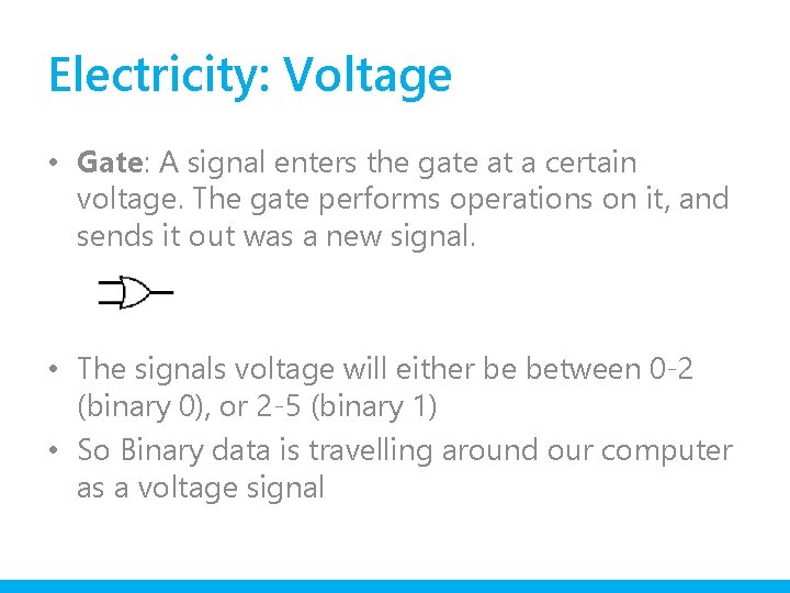 Electricity: Voltage • Gate: A signal enters the gate at a certain voltage. The