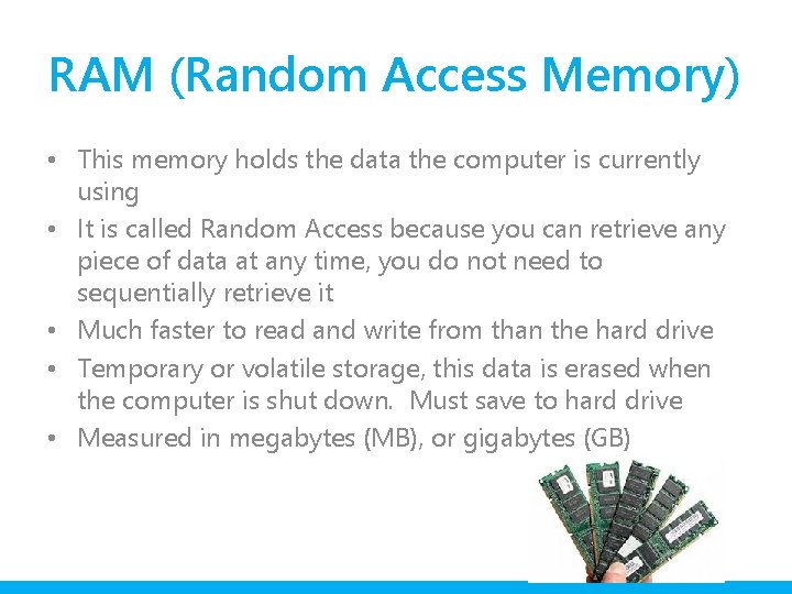 RAM (Random Access Memory) • This memory holds the data the computer is currently