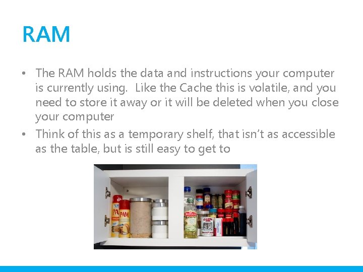 RAM • The RAM holds the data and instructions your computer is currently using.