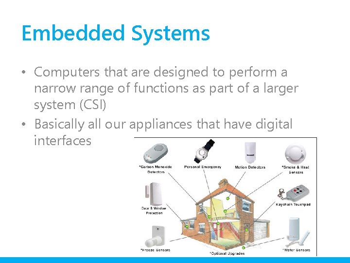 Embedded Systems • Computers that are designed to perform a narrow range of functions