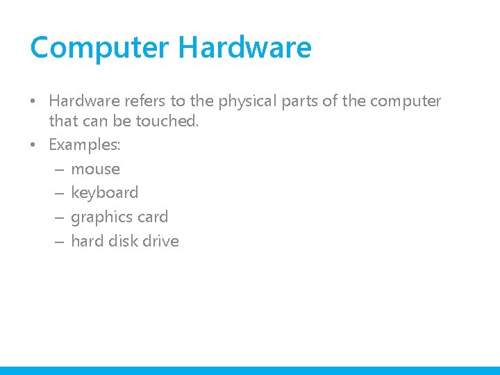 Computer Hardware • Hardware refers to the physical parts of the computer that can
