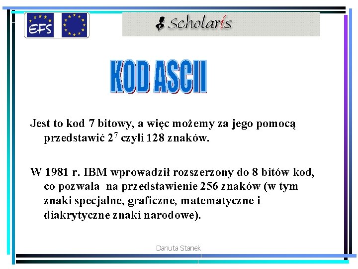 Jest to kod 7 bitowy, a więc możemy za jego pomocą przedstawić 27 czyli