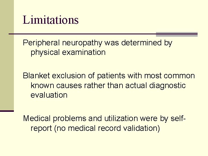 Limitations Peripheral neuropathy was determined by physical examination Blanket exclusion of patients with most