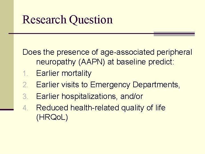Research Question Does the presence of age-associated peripheral neuropathy (AAPN) at baseline predict: 1.