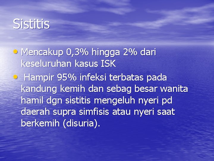 Sistitis • Mencakup 0, 3% hingga 2% dari keseluruhan kasus ISK • Hampir 95% Sistitis • Mencakup 0, 3% hingga 2% dari keseluruhan kasus ISK • Hampir 95%