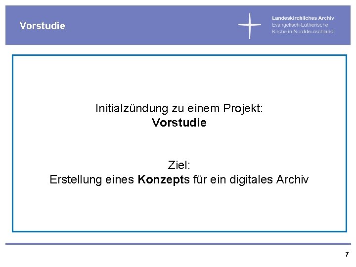 Vorstudie Initialzündung zu einem Projekt: Vorstudie Ziel: Erstellung eines Konzepts für ein digitales Archiv Vorstudie Initialzündung zu einem Projekt: Vorstudie Ziel: Erstellung eines Konzepts für ein digitales Archiv