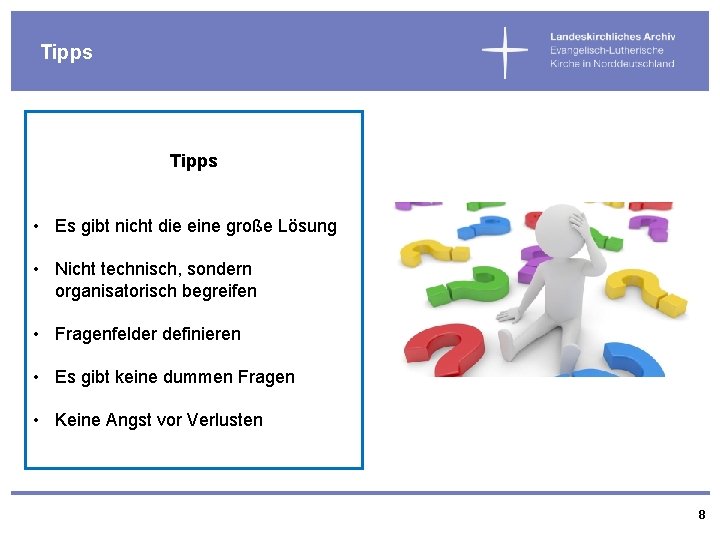 Tipps • Es gibt nicht die eine große Lösung • Nicht technisch, sondern organisatorisch