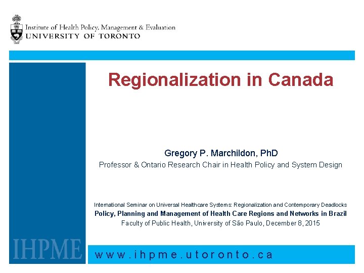Regionalization in Canada Gregory P. Marchildon, Ph. D Professor & Ontario Research Chair in
