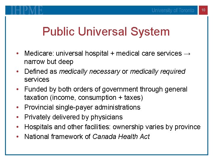 10 Public Universal System • Medicare: universal hospital + medical care services → narrow