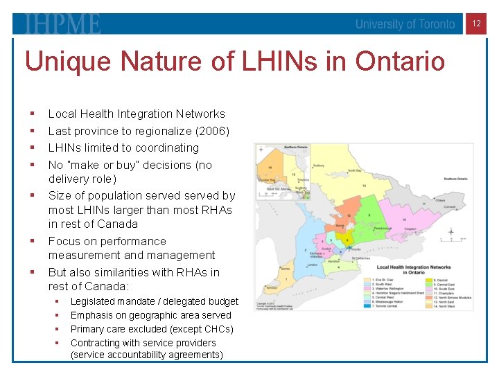 12 Unique Nature of LHINs in Ontario § § § § Local Health Integration