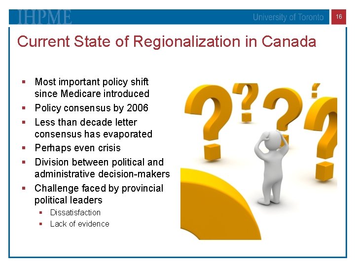 16 Current State of Regionalization in Canada § Most important policy shift since Medicare