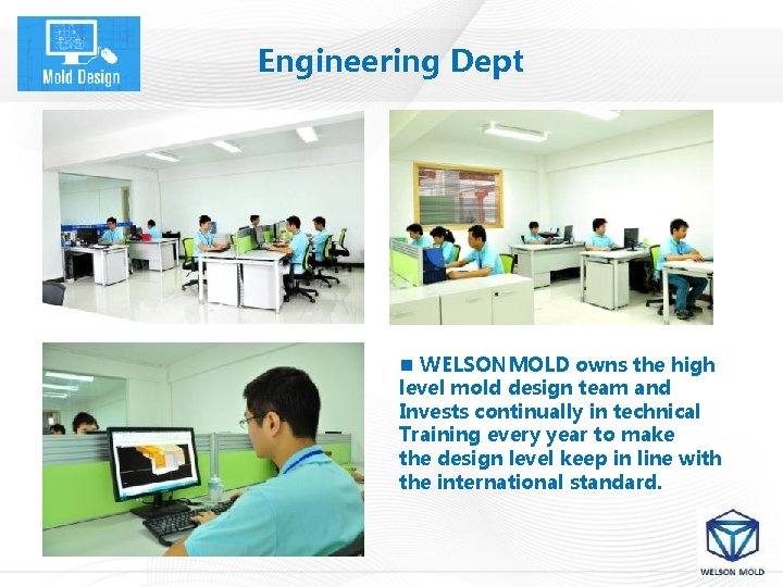 Engineering Dept n WELSONMOLD owns the high level mold design team and Invests continually