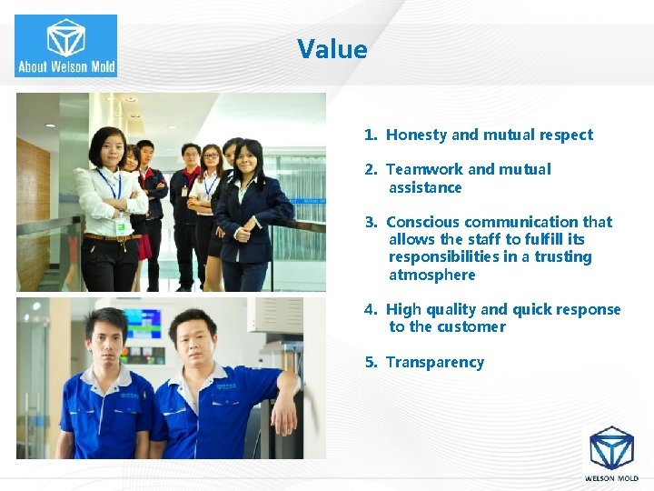 Value 1. Honesty and mutual respect 2. Teamwork and mutual assistance 3. Conscious communication