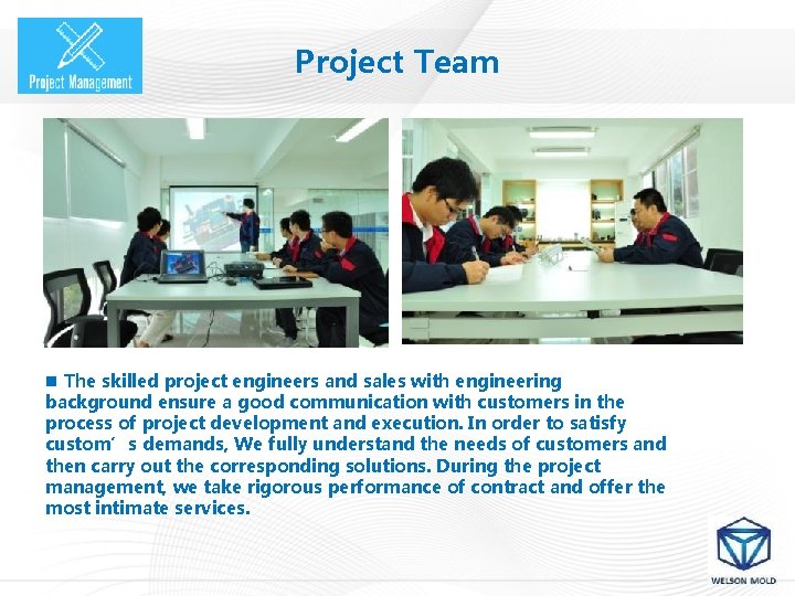 Project Team n The skilled project engineers and sales with engineering background ensure a