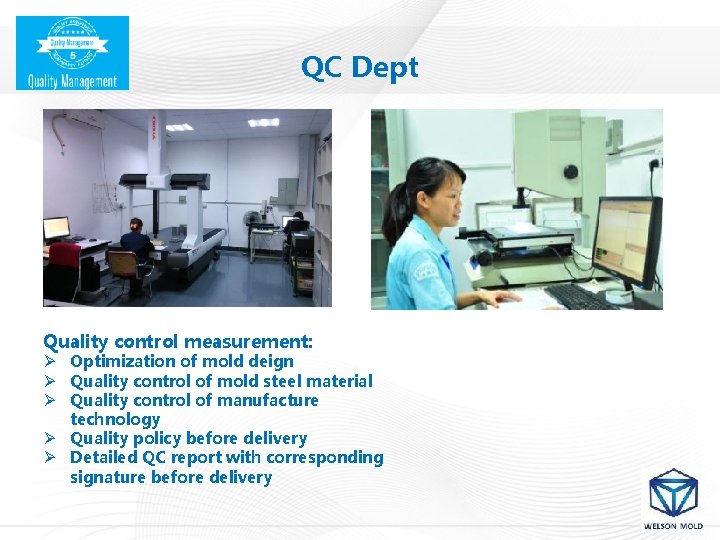 QC Dept Quality control measurement: Ø Optimization of mold deign Ø Quality control of