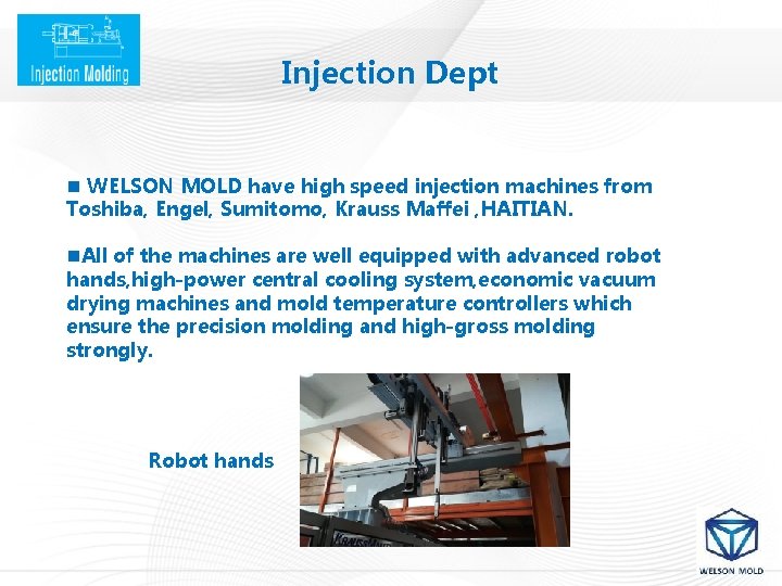 Injection Dept n WELSON MOLD have high speed injection machines from Toshiba, Engel, Sumitomo,