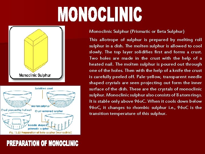 Monoclinic Sulphur (Prismatic or Beta Sulphur) This allotrope of sulphur is prepared by melting Monoclinic Sulphur (Prismatic or Beta Sulphur) This allotrope of sulphur is prepared by melting