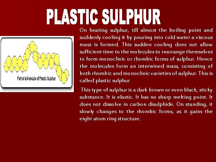 On heating sulphur, till almost the boiling point and suddenly cooling it by pouring On heating sulphur, till almost the boiling point and suddenly cooling it by pouring