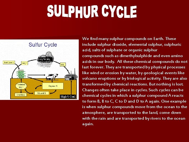 We find many sulphur compounds on Earth. These include sulphur dioxide, elemental sulphur, sulphuric We find many sulphur compounds on Earth. These include sulphur dioxide, elemental sulphur, sulphuric