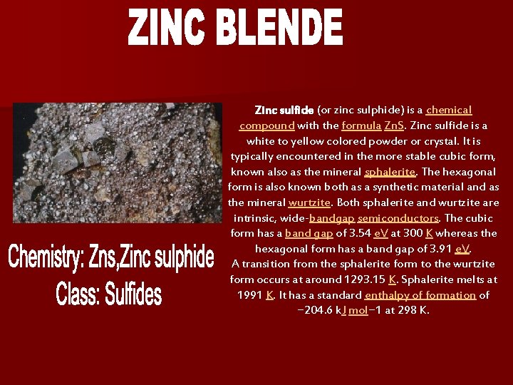 Zinc sulfide (or zinc sulphide) is a chemical compound with the formula Zn. S. Zinc sulfide (or zinc sulphide) is a chemical compound with the formula Zn. S.