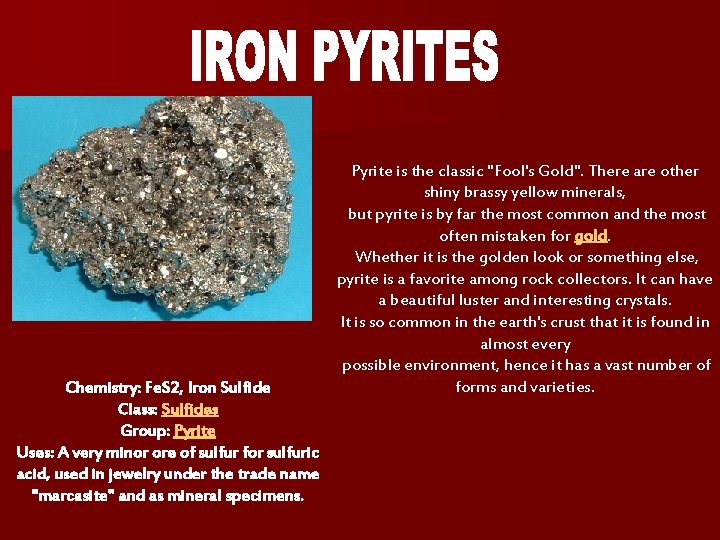 Chemistry: Fe. S 2, Iron Sulfide Class: Sulfides Group: Pyrite Uses: A very minor Chemistry: Fe. S 2, Iron Sulfide Class: Sulfides Group: Pyrite Uses: A very minor