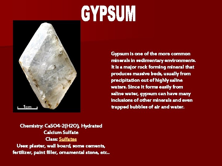 Gypsum is one of the more common minerals in sedimentary environments. It is a Gypsum is one of the more common minerals in sedimentary environments. It is a