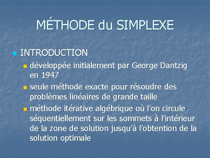 MÉTHODE du SIMPLEXE n INTRODUCTION développée initialement par George Dantzig en 1947 n seule