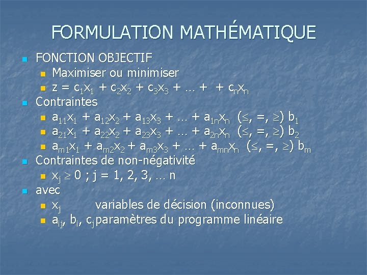 FORMULATION MATHÉMATIQUE n n FONCTION OBJECTIF n Maximiser ou minimiser n z = c