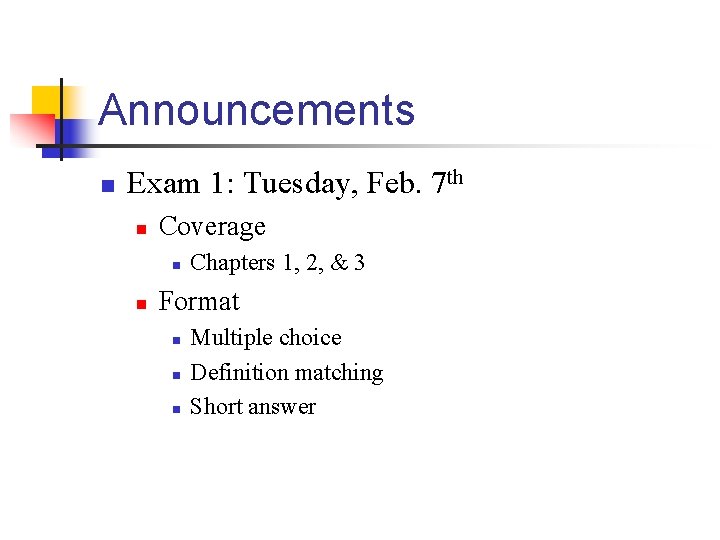 Announcements n Exam 1: Tuesday, Feb. 7 th n Coverage n n Chapters 1,